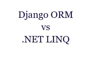 Django ORM vs .NET LINQ